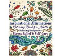 Inspirational Affirmations Coloring Book for Adults: Relaxing Designs for Stress Relief & Self-Care: Uplifting Quotes & Simple Relaxing Designs to Inspire Calm and Confidence
