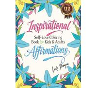 Inspirational Affirmations Coloring Book: Self-Love Coloring Book for Kids & Adults | 110 Motivational Quotes & Positive Phrases Inspire You to Be Confident and Strong (Self-Help Coloring Book)