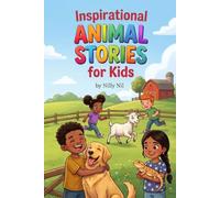 Inspirational Animal Stories for Kids: 15 Short Stories About Big Feelings to Help Kids Build Empathy, Confidence, Courage & Kindness (Ages 6-8)