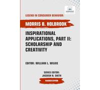 Inspirational Applications, Part II: Scholarship and Creativity (Legend in Consumer Behavior)