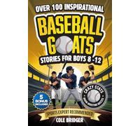 Inspirational Baseball GOATS Stories for Boys 8-12: Over 100 Legendary Baseball Stories, Fun Games, and Crazy Facts - The Ultimate Gift Book for Boys Who Love the Game (Inspirational Sports Stories)