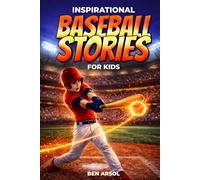 Inspirational Baseball Stories for Kids: 15 Inspiring True Baseball Stories for Young Readers with Lessons in Courage, Perseverance, and Never Giving Up