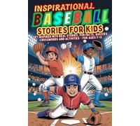 Inspirational Baseball Stories for Kids: True Baseball Stories of Courage, Teamwork, and Never Giving Up - Plus Fun Activities, Trivia, and Puzzles for Kids Ages 7-12