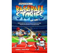 Inspirational Baseball Stories for Kids: Unbelievable But True! How Baseball Heroes Are Made, Inspiring True Stories for Young Sports Fans