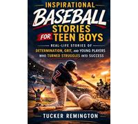 INSPIRATIONAL BASEBALL STORIES FOR TEEN BOYS: Real-Life Stories of Determination, Grit, and Young Players Who Turned Struggles into Success