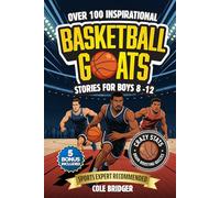 Inspirational Basketball GOATS Stories for Boys 8-12: Over 100 Legendary Basketball Stories, Crazy Stats, and Brain-Boosting Quizzes That Inspire ... and Confidence (Inspirational Sports Stories)