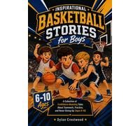 Inspirational Basketball Stories for Boys: A Collection of Confidence-Boosting Tales About Teamwork, Practice, and Never Giving Up (Ages 6-10)