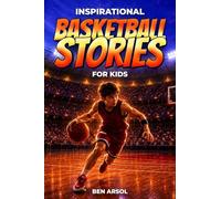 Inspirational Basketball Stories for Kids: 15 Inspiring True Basketball Stories for Young Readers with Lessons in Courage, Perseverance, and Never Giving Up