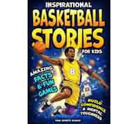 Inspirational Basketball Stories for Kids & Amazing Facts: Trivia Games and Legendary Moments That Build Confidence, Mental Toughness, Teamwork, and Love for the Game
