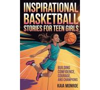 Inspirational Basketball Stories for Teen Girls: Building Confidence, Courage and Champions