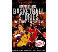 Inspirational Basketball Stories for Young Superstars: 18 Basketball Legends Who Changed the Game - A Book That Will Guide Kids and Teens to Unlock ... (Sports Collection for Young Superstars)