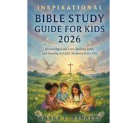 Inspirational Bible Study Guide for Kids 2026: Discovering God’s Love, Building Faith, and Growing in Joyful Obedience Every Day