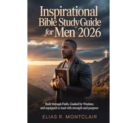 Inspirational Bible Study Guide for Men 2026: Built through Faith, Guided by Wisdom, and Equipped to Lead with Strength and Purpose