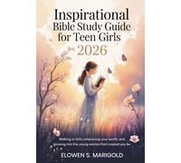 Inspirational Bible Study Guide for Teen Girls 2026: Walking in Faith, Embracing Your Worth, and Growing into the Young Woman God Crated You to Be