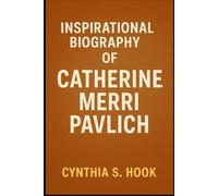 INSPIRATIONAL BIOGRAPHY OF CATHERINE MERRI PAVLICH