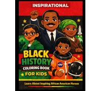 Inspirational Black History Coloring Book for Kids: Famous Black History Heroes biography coloring pages Inspiring African American Leqders