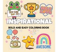 INSPIRATIONAL BOLD AND EASY COLORING BOOK: Motivational Quotes, Simple Designs, and Confidence-Boosting Pages for Kids, Teens, and Adults