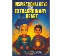 Inspirational Boys with Extraordinary Heart: Empowering Stories of Friendship, Self-Belief, and Inner Strength
