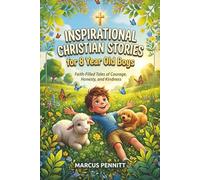 Inspirational Christian Stories for 8 Year Old Boys: Faith-Filled Tales of Courage, Honesty, and Kindness: Bedtime Devotionals to Help Young Boys Grow in Their Walk with God