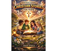Inspirational Christian Stories For Kids: A Christian Book for Kids with 10 Inspiring Stories to Build Confidence, Resilience, Perseverance, and Faith in God
