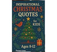 Inspirational Christmas Quotes for Kids Ages 8-12: Heartwarming Words to Celebrate the True Spirit of Christmas