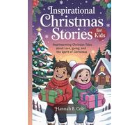 Inspirational Christmas Stories for Kids: Heartwarming Christian Tales About Love, Giving, and the Spirit of Christmas