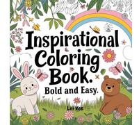 Inspirational Coloring Book : Bold And Easy Designs for Relaxation and Positivity: A Wholesome Coloring Experience Featuring Motivational Phrases and Cute Characters