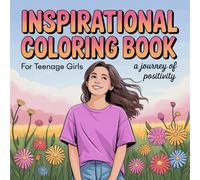 Inspirational Coloring Book For Teenage Girls: A Journey Of Positivity and Empowerment . 50 Beautiful and motivational quotes for stress relief ... easy designs for relaxation and Mindfulness.