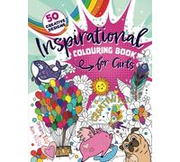 Inspirational Colouring Book for Girls: 50 creative and varied designs featuring amazing animals, playful patterns, delightful doodles and feel-good ... tweens and girls ages 6-8, 9-12 (UK Edition)