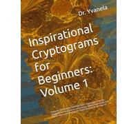 Inspirational Cryptograms for Beginners: Volume 1: Features 50 Carefully Selected Short Cryptogram Puzzles Designed for New Solvers and Seniors (Inspirational Cryptograms puzzles)