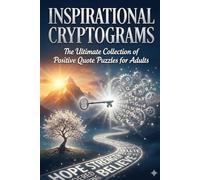 Inspirational Cryptograms: The Ultimate Collection of Positive Quote Puzzles for Adults