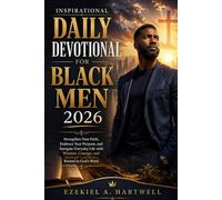 Inspirational Daily Devotional for Black Men 2026: Strengthen your Faith, Embrace your Purpose, and Navigate Everyday Life with Wisdom, Courage and Spiritual Confidence Rooted in God's Word