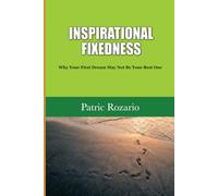 INSPIRATIONAL FIXEDNESS: Why Your First Dream May Not Be Your Best One