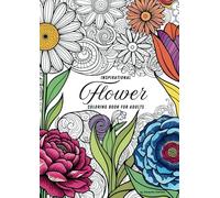 Inspirational Flower Coloring Book for Adults: 40 Relaxing Floral Designs with Motivational Life & Adventure Quotes for Stress Relief and Creativity