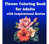 Inspirational Flower Coloring Book for Adults, 8.5''x8.5'': 50 Motivational Quotes and Floral Designs for Mindfulness & Stress Relief