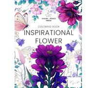 Inspirational Flower Coloring Book for Adults and Teens: Relaxing Wildflower Designs with Mindful Quotes for Stress Relief and Creativity (Color & Peace)