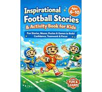 Inspirational Football Stories & Activity Book Kids: Fun Stories, Mazes, Puzzles & Games to Build Confidence, Teamwork, Focus & Smart Thinking (Ages 6-10)