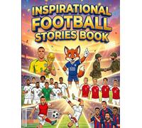Inspirational Football Stories Book: Illustrated soccer true facts & events for kids