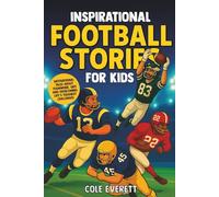 Inspirational Football Stories for Kids: Motivational Tales about Grit and Overcoming Life’s Toughest Challenges
