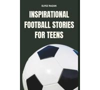 Inspirational Football Stories for Teens: The Ultimate Playbook of Soccer Legends - How Lionel Messi, Cristiano Ronaldo, Pelé and World Cup Heroes Built Resilience and Crushed Goals.