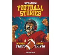 Inspirational Football Stories, Incredible Facts, and Amazing Trivia: Sports History and Games for Kids and Teens