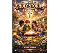 Inspirational Godly Stories for Kids: 10 Inspiring Christian Stories to Help Children Build Confidence, Resilience, Perseverance, and Faith in God