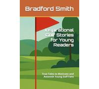 Inspirational Golf Stories for Young Readers: True Tales to Motivate and Astonish Young Golf Fans (Young Champions: Inspirational Sports Stories for Kids)