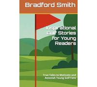 Inspirational Golf Stories for Young Readers: True Tales to Motivate and Astonish Young Golf Fans (Young Champions: Inspirational Sports Stories for Kids)