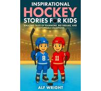 Inspirational Hockey Stories for Kids: Amazing Tales of Teamwork, Big Dreams and Unstoppable Champions