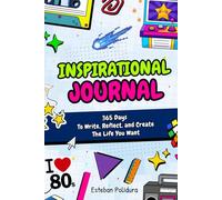 Inspirational Journal: 365 Days to Write, Reflect, and Create the Life You Want