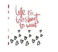 Inspirational Journal - Life is too short to wait