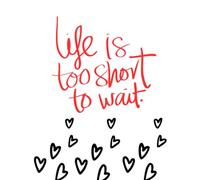 Inspirational Journal - Life is too short to wait