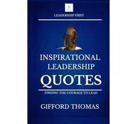 Inspirational Leadership Quotes: Finding The Courage To Lead