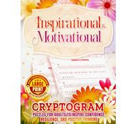 Inspirational & Motivational Large Print Cryptograms with Decoders: 200 Puzzles for Adults to Inspire Confidence, Resilience, and Positive Thinking